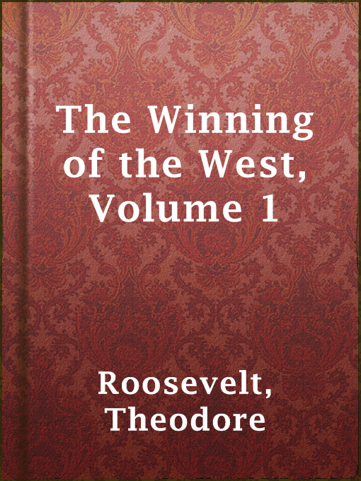 Title details for The Winning of the West, Volume 1 by Theodore Roosevelt - Available